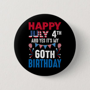 July 4th And Yes It's My 60th Birthday American Pa 6 Cm Round Badge