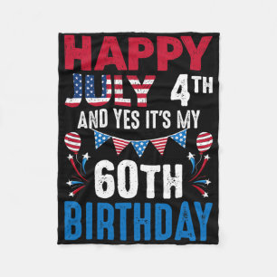 July 4th And Yes It's My 60th Birthday American Pa Fleece Blanket