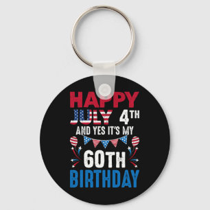 July 4th And Yes It's My 60th Birthday American Pa Key Ring
