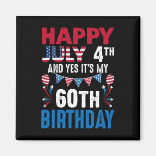 July 4th And Yes It's My 60th Birthday American Pa Magnet