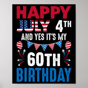 July 4th And Yes It's My 60th Birthday American Pa Poster