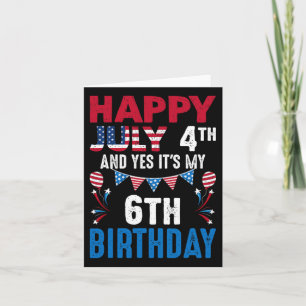 July 4th And Yes It's My 6th Birthday American Pat Card