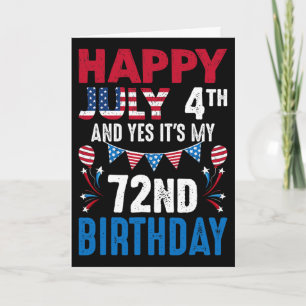 July 4th And Yes It's My 72nd Birthday American Pa Card