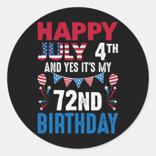 July 4th And Yes It's My 72nd Birthday American Pa Classic Round Sticker