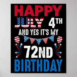 July 4th And Yes It's My 72nd Birthday American Pa Poster