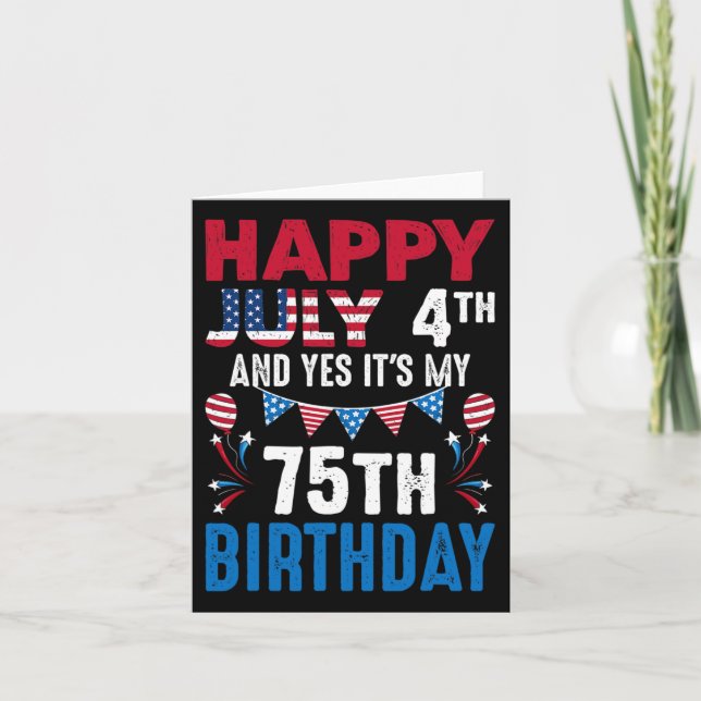 July 4th And Yes It's My 75th Birthday American Pa Card (Front)