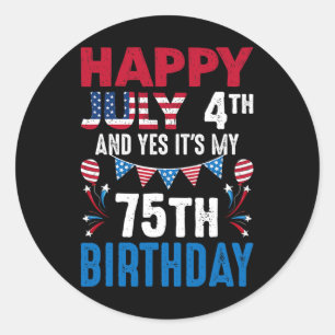 July 4th And Yes It's My 75th Birthday American Pa Classic Round Sticker