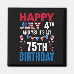 July 4th And Yes It's My 75th Birthday American Pa Magnet