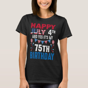 July 4th And Yes It's My 75th Birthday American Pa T-Shirt