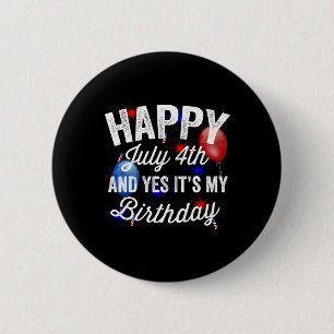 July 4th And Yes It's My Birthday Independence Day 6 Cm Round Badge