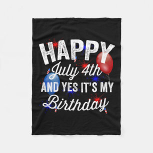 July 4th And Yes It's My Birthday Independence Day Fleece Blanket