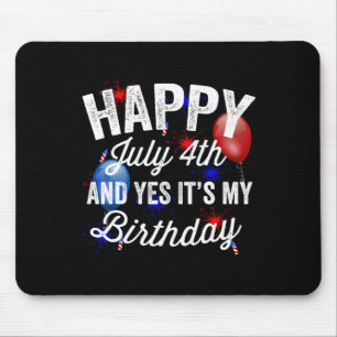July 4th And Yes It's My Birthday Independence Day Mouse Pad