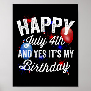 July 4th And Yes It's My Birthday Independence Day Poster