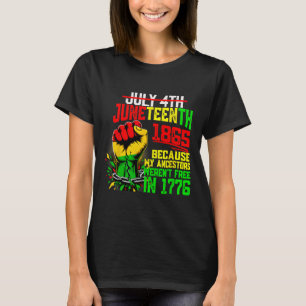 July 4th Because My Ancestors Weren't Free Junetee T-Shirt