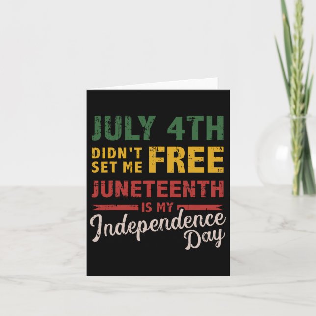 July 4th Didn't Set Me Free Juneteenth Day Indepen Card (Front)
