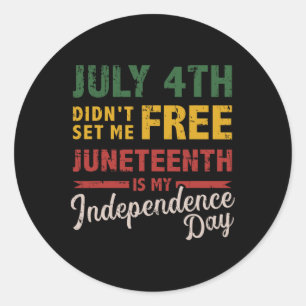 July 4th Didn't Set Me Free Juneteenth Day Indepen Classic Round Sticker