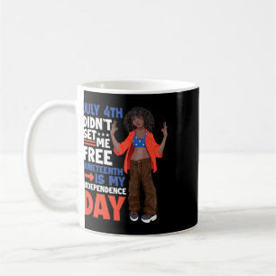 July 4th Didnt Set Me Free Juneteenth Is My Indepe Coffee Mug