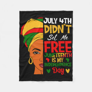 July 4th Didnt Set Me Free Juneteenth Is My Indepe Fleece Blanket