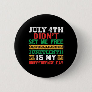 July 4th Didn't Set Me Free Juneteenth My Independ 6 Cm Round Badge
