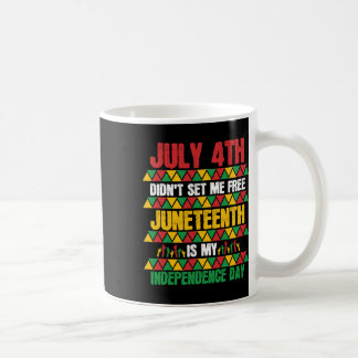 July 4th Didn't Set Me Free Juneteenth My Independ Coffee Mug