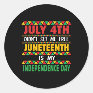July 4th Did't Set Me Free Juneteenth Is My Indepe Classic Round Sticker
