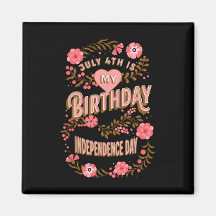 July 4th Is My Birthday Independence Day Floral Magnet