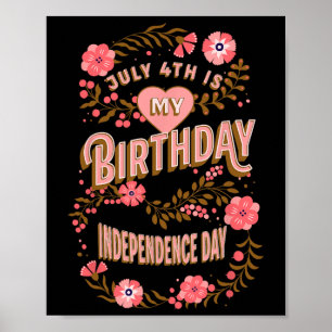 July 4th Is My Birthday Independence Day Floral Poster