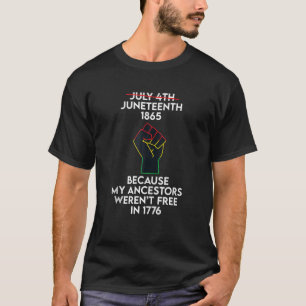 July 4Th Junenth 1865 Because My Ancestors Junenth T-Shirt