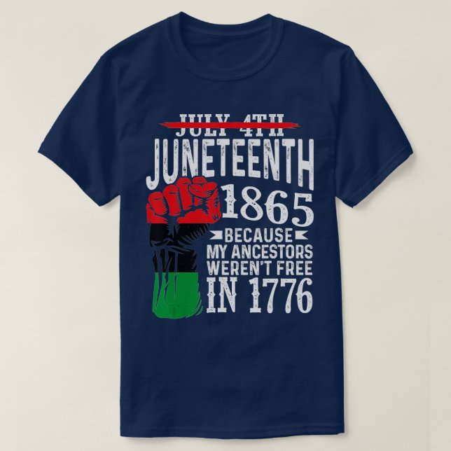 July 4th Juneteenth 1865 Because My Ancestors Gift T-Shirt (Design Front)