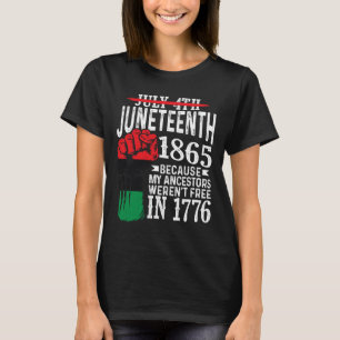 July 4th Juneteenth 1865 Because My Ancestors Gift T-Shirt