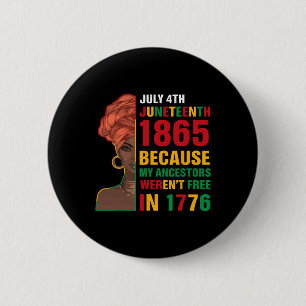 July 4th Juneteenth 1865 Because My Ancestors Were 6 Cm Round Badge
