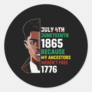 July 4th Juneteenth 1865 Because My Ancestors Were Classic Round Sticker