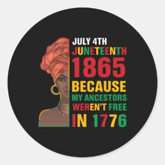 July 4th Juneteenth 1865 Because My Ancestors Were Classic Round Sticker