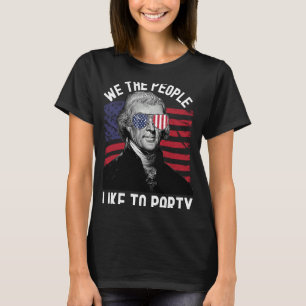 July 4th Thomas Jefferson We The People Like to Pa T-Shirt