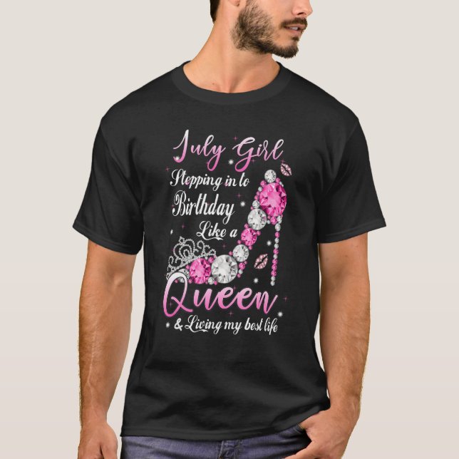 July Girl Stepping Into My Birthday Like A Queen S T-Shirt (Front)