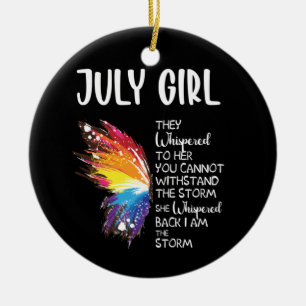 July Girl They Whispered Her You Cannot Withstand Ceramic Ornament