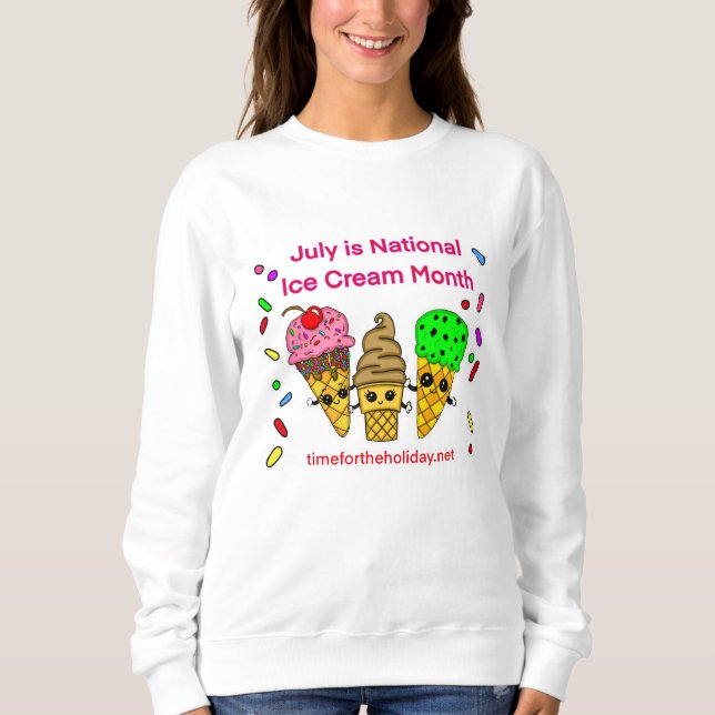July is Ice Cream Month  Sweatshirt (Front)