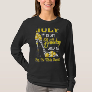 July Is My Birthday Month Shoes Queen Happy Birth T-Shirt