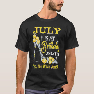 July Is My Birthday Month Yep The Whole Month 1 T-Shirt