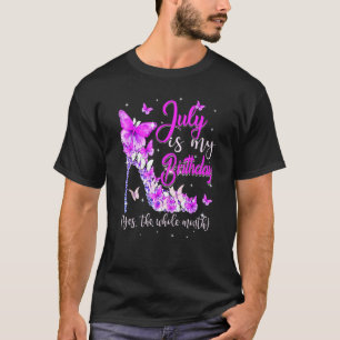 July Is My Birthday The Whole Month High Heel Butt T-Shirt