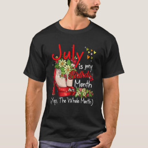 July Is My Birthday  Whole Month Floral High Heels T-Shirt