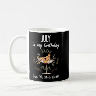 July is my birthday yep the whole month  coffee mug
