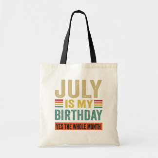 July Is My Birthday yes The Whole Month funny Tote Bag