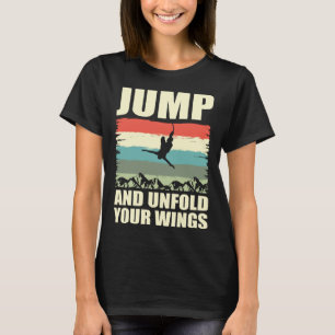 Jump And Unfold Your Wings Bungee Jumper Bungee Ju T-Shirt