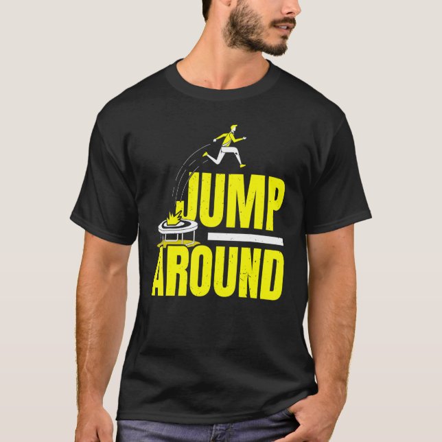 Jump Around Jumping Trampoliner Trampolining Tramp T-Shirt (Front)