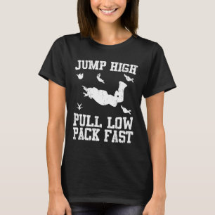 Jump High Pull Low Pack Fast Skydiving T-Shirt