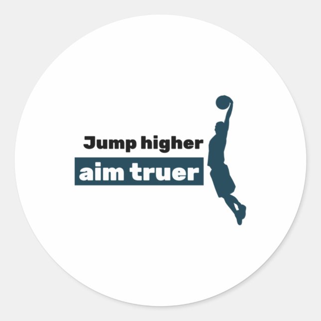 Jump Higher Aim Truer  Classic Round Sticker (Front)