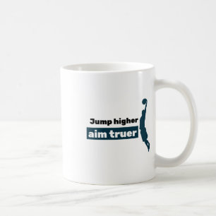 Jump Higher Aim Truer Coffee Mug