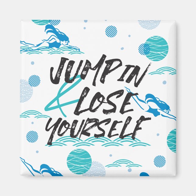 Jump in and Lose Yourself, Swimming Quotes Design Magnet (Front)