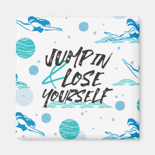 Jump in and Lose Yourself, Swimming Quotes Magnet